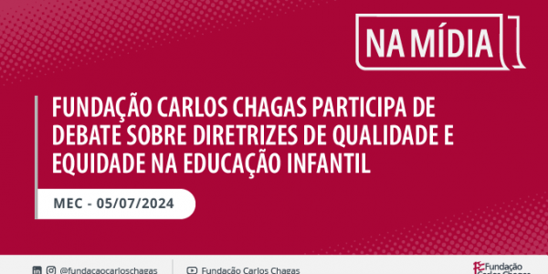 Fundação Carlos Chagas participa de debate sobre diretrizes de qualidade e equidade na educação infantil