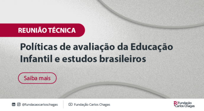 Reunião técnica promovida pela Fundação Carlos Chagas e Ministério da Educação debate políticas de avaliação da Educação Infantil